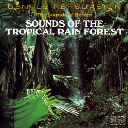 The Sounds of nature / Sounds of the tropical rain forest