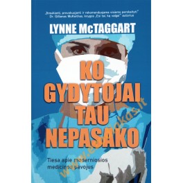 Lynne McTaggart "Ko gydytojai tau nepasako"